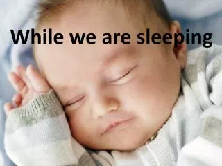 While we are sleeping