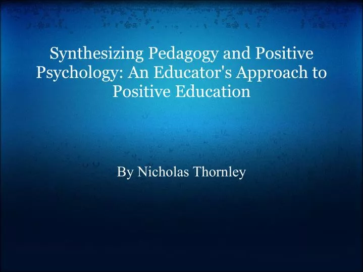 synthesizing pedagogy and positive psychology an educator s approach to positive education