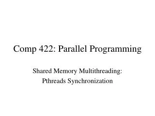 Comp 422: Parallel Programming