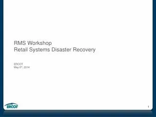 RMS Workshop Retail Systems Disaster Recovery ERCOT May 6 th , 2014