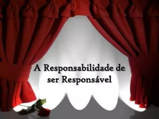 a responsabilidade de ser respons vel
