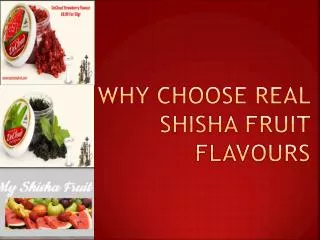 Why Choose Real Shisha Fruit Flavours