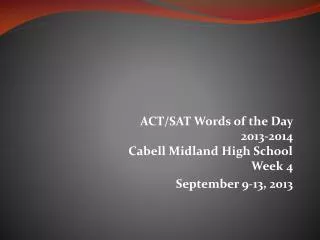 ACT/SAT Words of the Day 2013-2014 Cabell Midland High School Week 4 September 9-13, 2013
