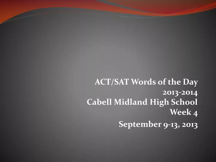act sat words of the day 2013 2014 cabell midland high school week 4 september 9 13 2013