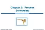 Chapter 5: Process Scheduling - slide 1