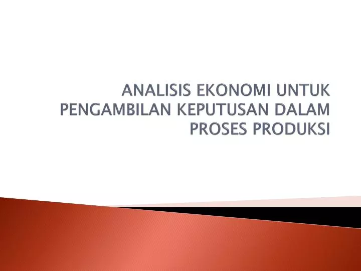 analis is ekonomi untuk pengambilan keputusan dalam proses produksi
