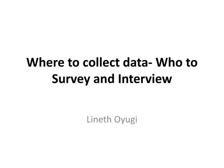 where to collect data who to survey and interview