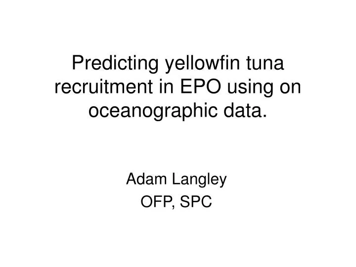 predicting yellowfin tuna recruitment in epo using on oceanographic data