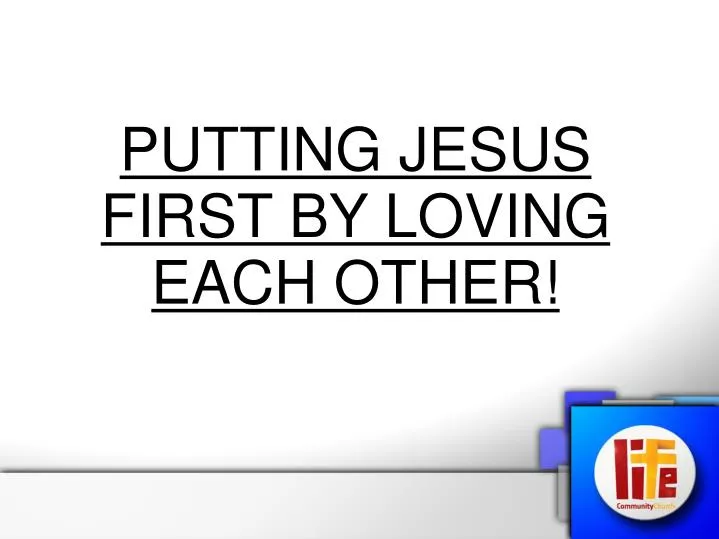 putting jesus first by loving each other