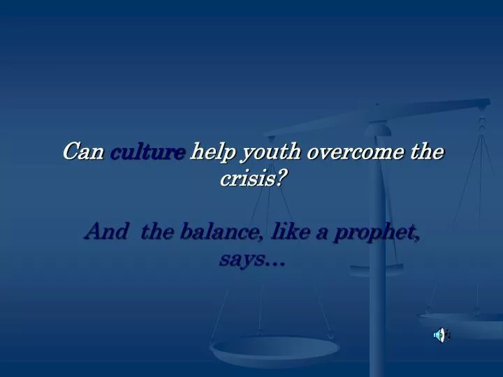 can culture help youth overcome the crisis