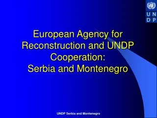 European Agency for Reconstruction and UNDP Cooperation: Serbia and Montenegro