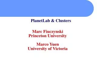 Marc Fiuczynski Princeton University Marco Yuen University of Victoria