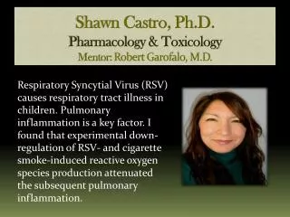Shawn Castro, Ph.D. Pharmacology &amp; Toxicology Mentor: Robert Garofalo, M.D.
