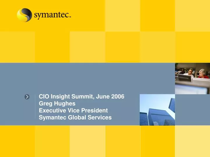 cio insight summit june 2006 greg hughes executive vice president symantec global services