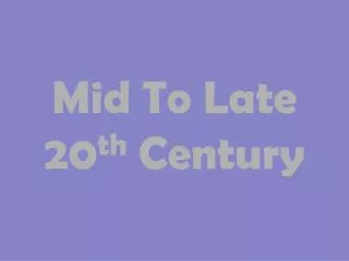 Mid To Late 20 th Century