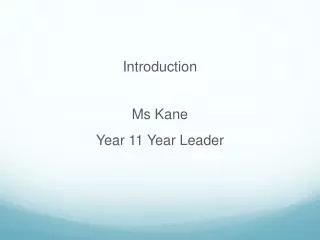 Introduction Ms Kane Year 11 Year Leader