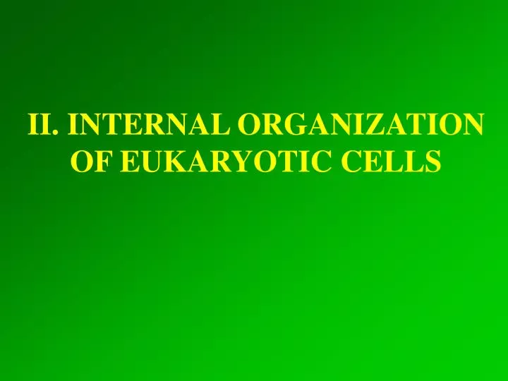 ii internal organization of eukaryotic cells