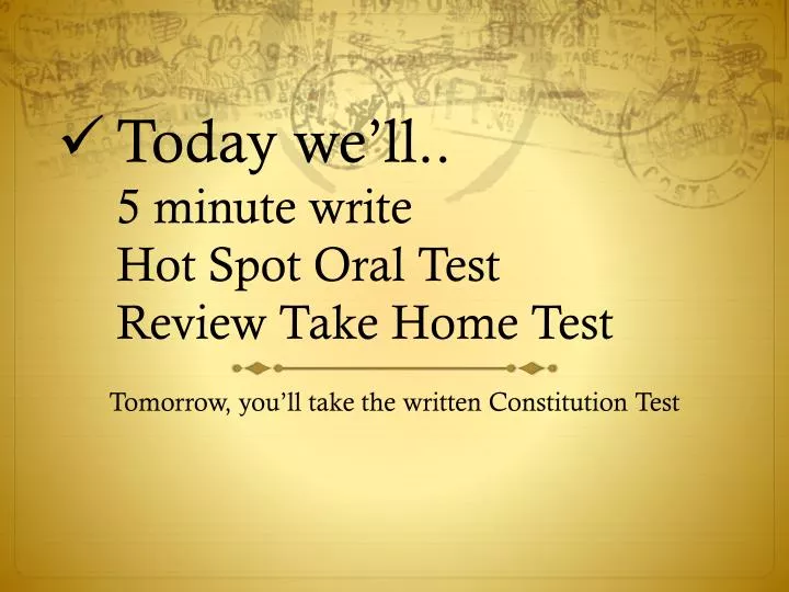 today we ll 5 minute write hot spot oral test review take home test