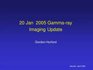 20 Jan 2005 Gamma-ray Imaging Update