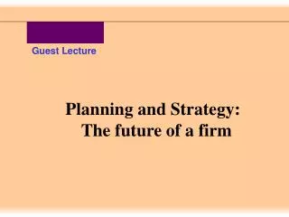 Planning and Strategy: The future of a firm