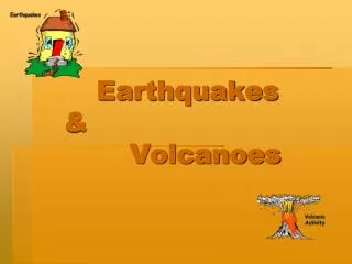 Earthquakes &amp; 				Volcanoes