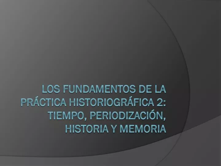 los fundamentos de la pr ctica historiogr fica 2 tiempo periodizaci n historia y memoria