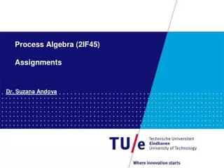 Process Algebra (2IF45) Assignments