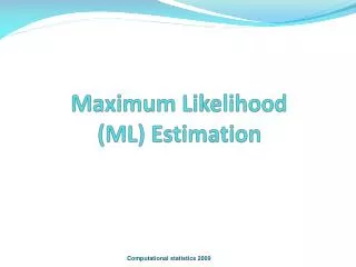 Maximum Likelihood (ML) Estimation