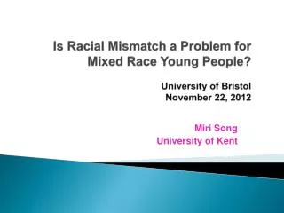Is Racial Mismatch a Problem for Mixed Race Young People? University of Bristol November 22, 2012