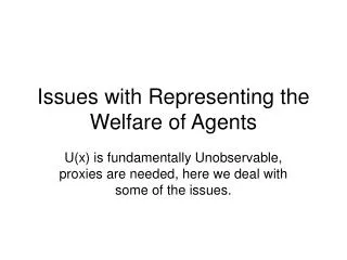 Issues with Representing the Welfare of Agents