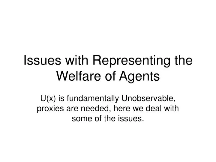 issues with representing the welfare of agents