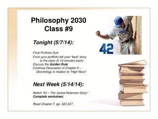 Philosophy 2030 Class #9 	Tonight (5/7/14): Final Portfolio Due