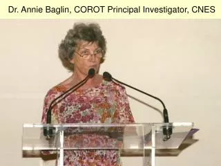 Dr. Annie Baglin, COROT Principal Investigator, CNES