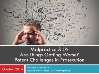 Malpractice &amp; IP: Are Things Getting Worse? Patent Challenges in Prosecution