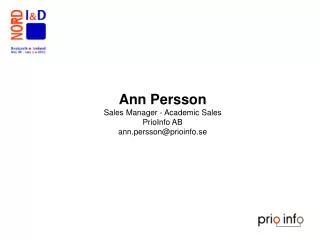 Ann Persson Sales Manager - Academic Sales PrioInfo AB ann.persson@prioinfo.se