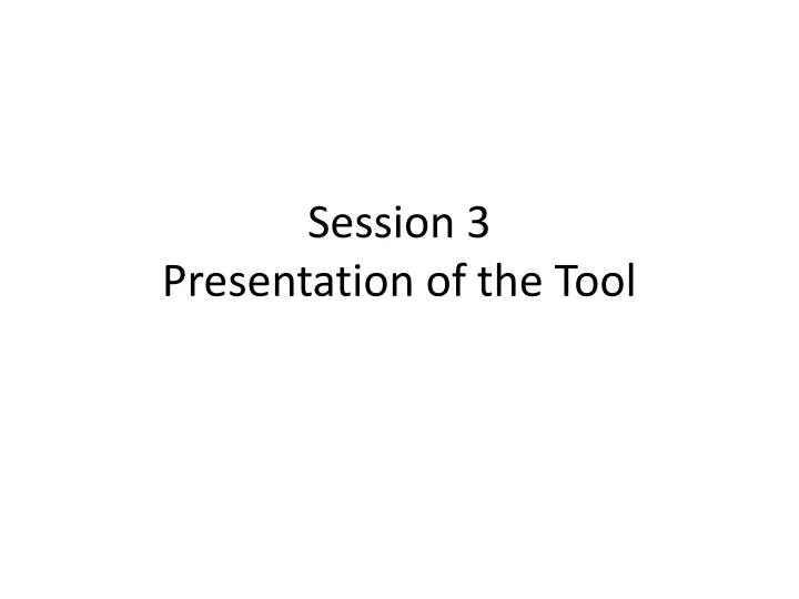 session 3 presentation of the tool