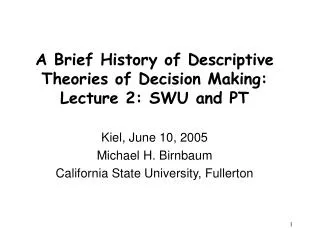 A Brief History of Descriptive Theories of Decision Making: Lecture 2: SWU and PT