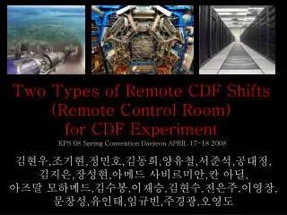 Two Types of Remote CDF Shifts (Remote Control Room) for CDF Experiment