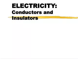 ELECTRICITY: Conductors and Insulators
