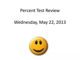 Percent Test Review Wednesday, May 22, 2013
