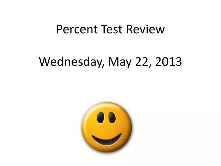 percent test review wednesday may 22 2013