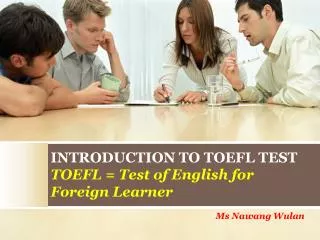 INTRODUCTION TO TOEFL TEST TOEFL = Test of English for Foreign Learner