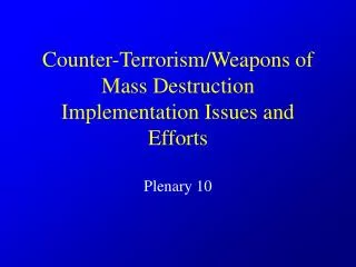 Counter-Terrorism/Weapons of Mass Destruction Implementation Issues and Efforts