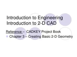 Introduction to Engineering Introduction to 2-D CAD