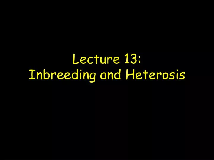 lecture 13 inbreeding and heterosis