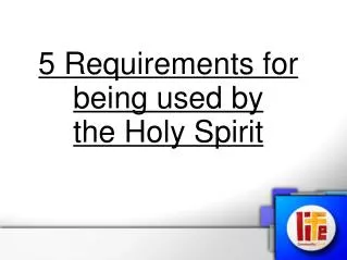 5 Requirements for being used by the Holy Spirit