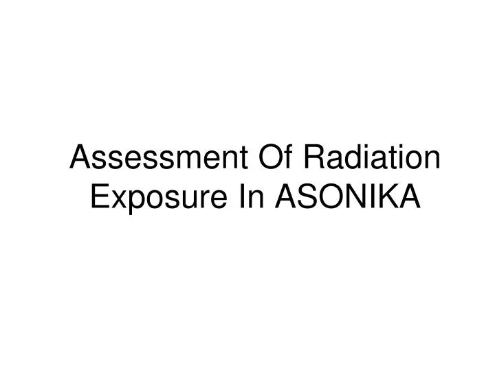 assessment of radiation exposure in asonika