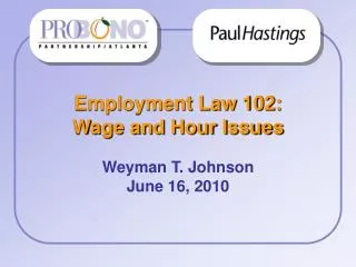 Employment Law 102: Wage and Hour Issues Weyman T. Johnson June 16, 2010