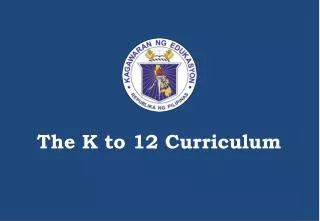 The K to 12 Curriculum