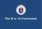 The K to 12 Curriculum - slide 1